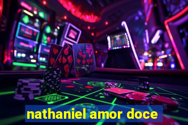 nathaniel amor doce